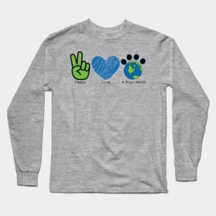 Peace Love A Dog's World (Front) Long Sleeve T-Shirt